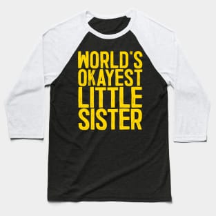 World's Okayest Little Sister Baseball T-Shirt